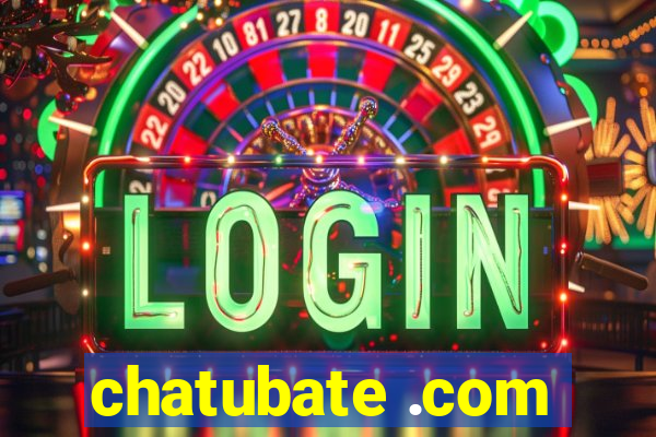 chatubate .com